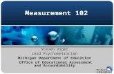 Steven Viger Lead Psychometrician Michigan Department of Education Office of Educational Assessment and Accountability Measurement 102.