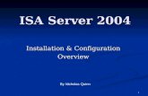 1 ISA Server 2004 Installation & Configuration Overview By Nicholas Quinn.
