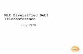 MLC Diversified Debt Teleconference July 2008. 2 General advice warning and disclaimer This document was prepared by MLC Investments Limited (ABN 30 002.