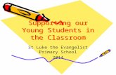 Supporting our Young Students in the Classroom St Luke the Evangelist Primary School 2014.