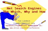 Net Search Engines The Which, Why and How Tim Landeck tlandeck@alisal.org Handouts/PowerPoint available at:  .