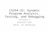 CS294-32: Dynamic Program Analysis, Testing, and Debugging Lecture 1 Koushik Sen EECS, UC Berkeley.