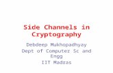 Side Channels in Cryptography Debdeep Mukhopadhyay Dept of Computer Sc and Engg IIT Madras.