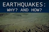 EARTHQUAKES: WHY? AND HOW?. EARTHQUAKES Caused by plate tectonic stresses sudden movement or shaking of the Earth Located at plate boundaries Resulting.