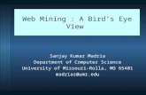 Web Mining : A Bird’s Eye View Sanjay Kumar Madria Department of Computer Science University of Missouri-Rolla, MO 65401 madrias@umr.edu.