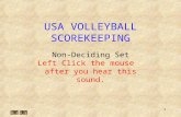 1 USA VOLLEYBALL SCOREKEEPING Non-Deciding Set Left Click the mouse after you hear this sound.