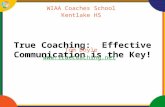 True Coaching: Effective Communication is the Key! WIAA Coaches School Kentlake HS Tom Doyle .