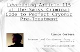 Leveraging Article 115 of the Swiss Criminal Code to Perfect Cryonic Pre-Treatment Franco Cortese International Coordinator, Cryonics Switzerland CryonicsSwitzerland.com.