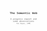 The Semantic Web A progress report and some observations Pat Hayes, IHMC.