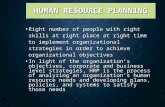 HUMAN RESOURCE PLANNING Right number of people with right skills at right place at right time to implement organizational strategies in order to achieve.