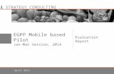 Pi STRATEGY CONSULTING EGPP Mobile based Pilot Jan-Mar Session, 2014 Evaluation Report April 2014.