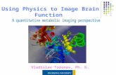 Vladislav Toronov, Ph. D. Using Physics to Image Brain Function.