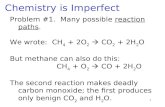 Problem #1. Many possible reaction paths. We wrote: CH 4 + 2O 2  CO 2 + 2H 2 O But methane can also do this: CH 4 + O 2  CO + 2H 2 O The second reaction.
