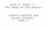 Unit 2: Topic 1: The needs of the people: Liberal welfare and social reforms, 1906-11.