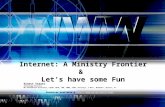 Internet: A Ministry Frontier & Let’s have some Fun Ernest Staats Technology Director MS Information Assurance, CISSP, MCSE, CNA, CWNA, CCNA, Security+,