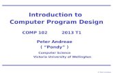 © Peter Andreae Introduction to Computer Program Design COMP 102 2013 T1. Peter Andreae ( “Pondy” ) Computer Science Victoria University of Wellington.