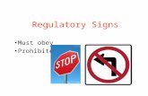 Regulatory Signs Must obey Prohibited. Stopping Come to a complete STOP at a Stop sign. Usually accompanied by a solid, thick, white line. Always stop.