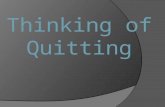 Thinking of Quitting. Presented by: Kathy Larson, B.S. Certified Wellness, Fitness Coach, & Personal Trainer.