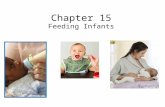 Chapter 15 Feeding Infants. Infant Growth Patterns Infants experience rapid growth during the first year. Their: –Weight increases by approximately 2/3.