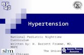 Hypertension National Pediatric Nighttime Curriculum Written by: H. Barrett Fromme, MD, MHPE The University of Chicago.