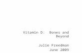 Vitamin D: Bones and Beyond Julie Freedman June 2009.