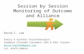 Session by Session Monitoring of Outcome and Alliance David C. Low Family & Systemic Psychotherapist Feedback Informed Treatment (ORS & SRS) Trainer david.low1964@gmail.com.