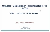 Chronic Disease: The Place Of The Church. Unique Caribbean approaches to NCDs “The Church and NCDs” Dr. Noel Brathwaite Tuesday 29 th May, 2012.