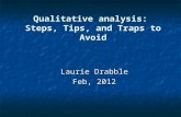 Qualitative analysis: Steps, Tips, and Traps to Avoid Laurie Drabble Feb, 2012.