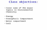 Class objectives: Cover some of the major topics in Environmental Chemistry Energy Atmospheric Compartment Water compartment Soil.