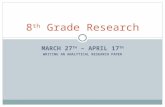 MARCH 27 TH – APRIL 17 TH WRITING AN ANALYTICAL RESEARCH PAPER 8 th Grade Research.
