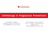 SafeAssign & Plagiarism Prevention Elizabeth Kimbell Communication Instructor ejkimb01@louisville.edu Ghanashyam (Sam) Sharma Ph.D. Fellow in Rhetoric.