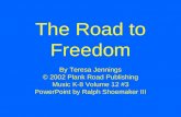 The Road to Freedom By Teresa Jennings © 2002 Plank Road Publishing Music K-8 Volume 12 #3 PowerPoint by Ralph Shoemaker III.