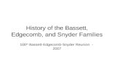 History of the Bassett, Edgecomb, and Snyder Families 100 th Bassett-Edgecomb-Snyder Reunion - 2007.