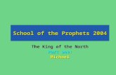 School of the Prophets 2004 The King of the North Part one: Michael.