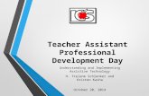 Teacher Assistant Professional Development Day Understanding and Implementing Assistive Technology H. Trelane Schlenker and Kristen Kasha October 20, 2014.