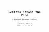 Letters Across the Pond A Digital Library Project Jonathan Tweedy S652 – Fall 2010.