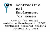 N ontraditional E mployment for W omen Center for Energy Workforce Development (CEWD) Northeast Regional Meeting October 27, 2008.