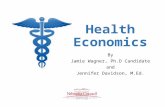 Health Economics By Jamie Wagner, Ph.D Candidate and Jennifer Davidson, M.Ed.