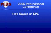2006 International Conference Chicago, IL ~ November 8 - 10, 2006 Hot Topics in EPL.