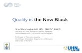Quality is the New Black Shaf Keshavjee MD MSc FRCSC FACS Surgeon-in-Chief, University Health Network James Wallace McCutcheon Chair in Surgery Professor.