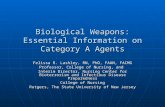 Biological Weapons: Essential Information on Category A Agents Felissa R. Lashley, RN, PhD, FAAN, FACMG Professor, College of Nursing, and Interim Director,