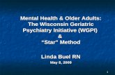 1 Mental Health & Older Adults: The Wisconsin Geriatric Psychiatry Initiative (WGPI) & “Star” Method Linda Buel RN May 8, 2009.