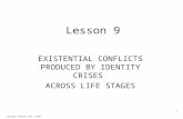 copyright, edyoung, PhD, 3-1999 1 Lesson 9 EXISTENTIAL CONFLICTS PRODUCED BY IDENTITY CRISES ACROSS LIFE STAGES.