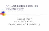 An Introduction to Psychiatry Assist Prof Dr Sirwan K Ali Department of Psychiatry.