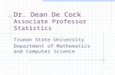 Dr. Dean De Cock Associate Professor Statistics Truman State University Department of Mathematics and Computer Science.