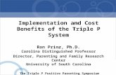Implementation and Cost Benefits of the Triple P System Ron Prinz, Ph.D. Carolina Distinguished Professor Director, Parenting and Family Research Center.