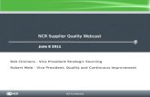 NCR Confidential NCR Supplier Quality Webcast June 8 2011 Bob Ciminera - Vice President Strategic Sourcing Robert Mele - Vice President, Quality and Continuous.