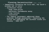 Planning Reconstruction Planning Reconstruction Section 1 – 514-519 Immediately following the Civil War, the South’s economy was in ruins. – Southerners.