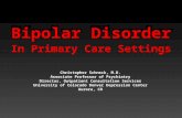 Bipolar Disorder In Primary Care Settings Christopher Schneck, M.D. Associate Professor of Psychiatry Director, Outpatient Consultation Services University.