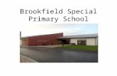 Brookfield Special Primary School. A Snapshot of Brookfield School MLD Sep. 2013- 137 pupils 13 Primary classes 2 Nursery classes 2 new classes created.